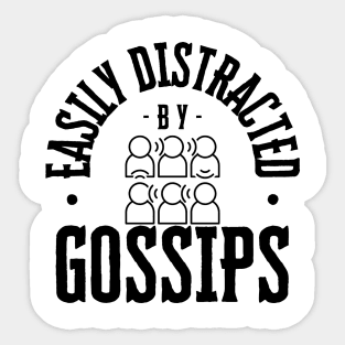 Easily Distracted by Gossips Sticker